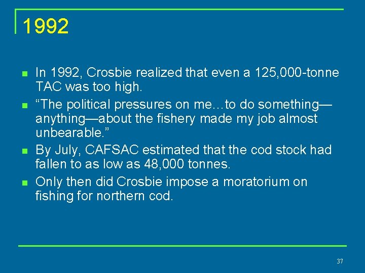1992 n n In 1992, Crosbie realized that even a 125, 000 -tonne TAC