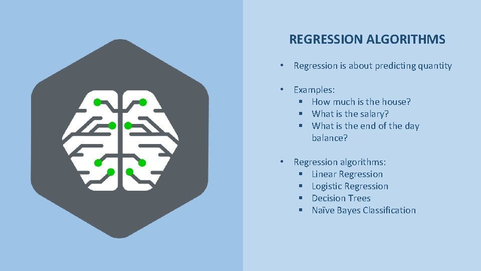 REGRESSION ALGORITHMS • Regression is about predicting quantity • Examples: § How much is