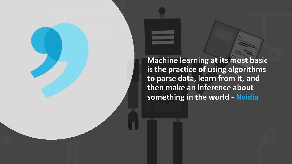 Machine learning at its most basic is the practice of using algorithms to parse