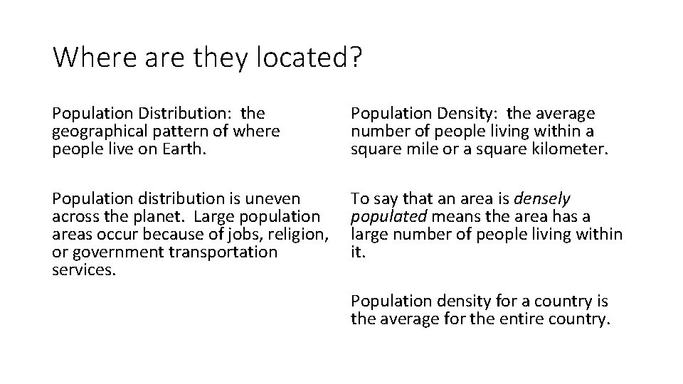 Where are they located? Population Distribution: the geographical pattern of where people live on