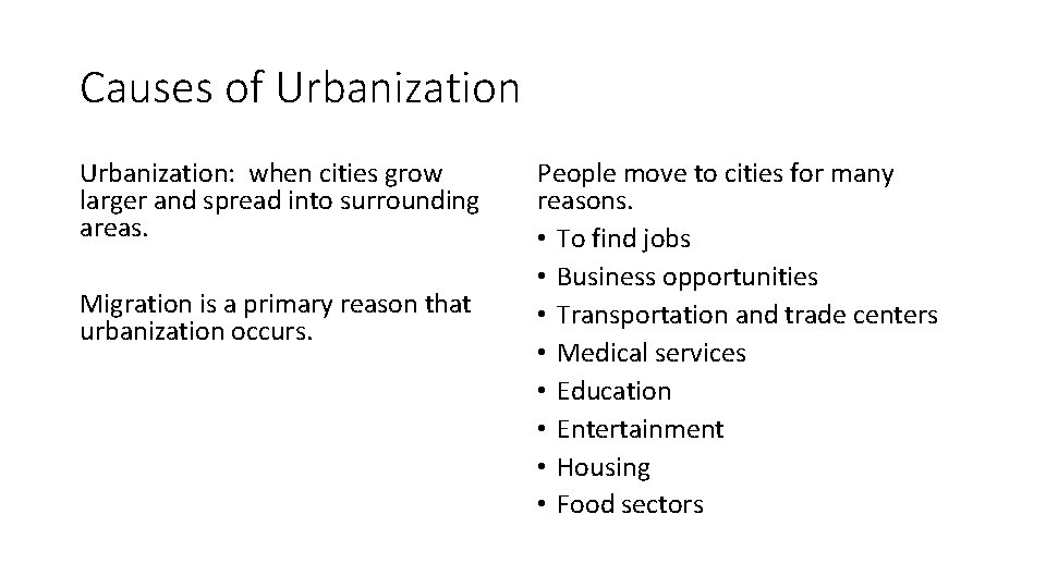 Causes of Urbanization: when cities grow larger and spread into surrounding areas. Migration is