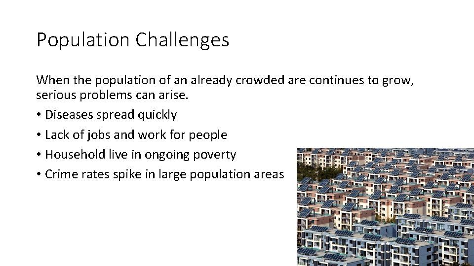 Population Challenges When the population of an already crowded are continues to grow, serious