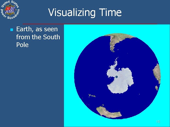 Visualizing Time n Earth, as seen from the South Pole 15 