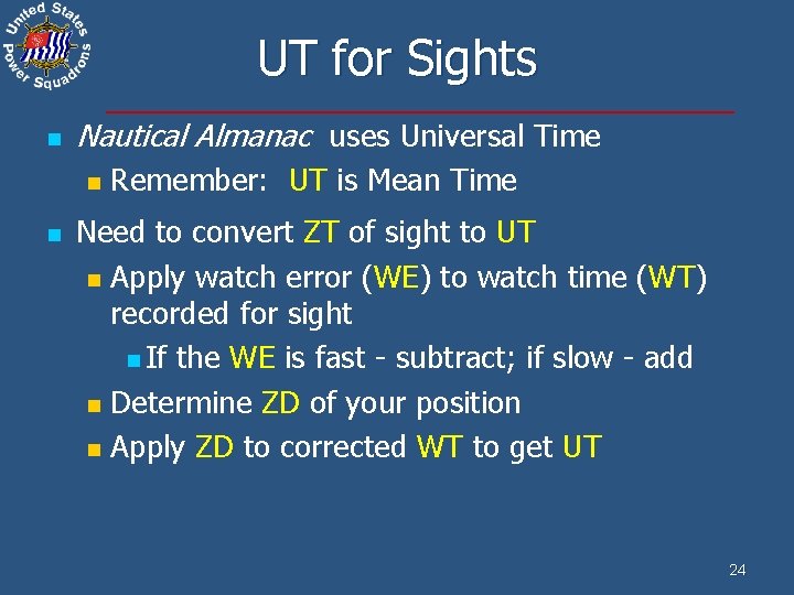 UT for Sights n Nautical Almanac uses Universal Time n n Remember: UT is