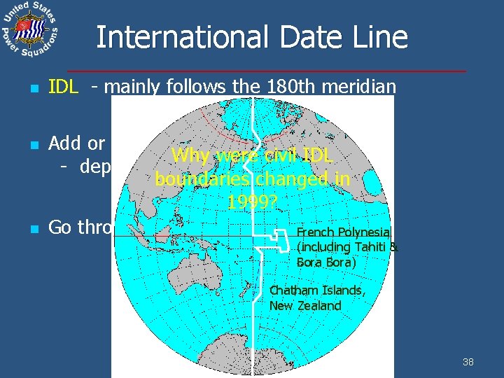 International Date Line n n n IDL - mainly follows the 180 th meridian
