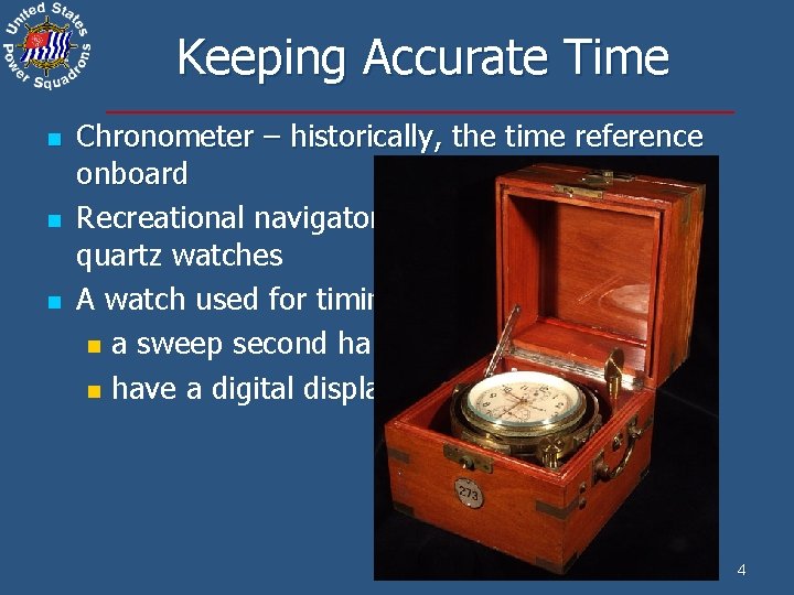 Keeping Accurate Time n n n Chronometer – historically, the time reference onboard Recreational