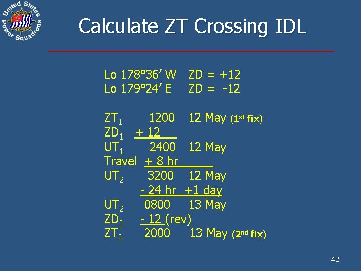 Calculate ZT Crossing IDL Lo 178° 36’ W ZD = +12 Lo 179° 24’