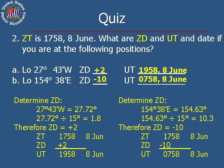 Quiz 2. ZT is 1758, 8 June. What are ZD and UT and date