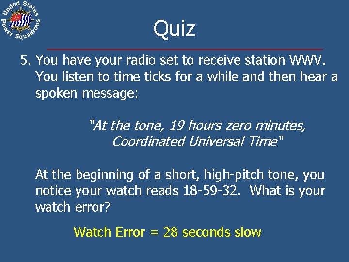 Quiz 5. You have your radio set to receive station WWV. You listen to