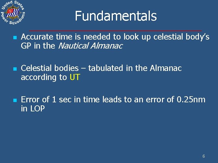 Fundamentals n n n Accurate time is needed to look up celestial body’s GP