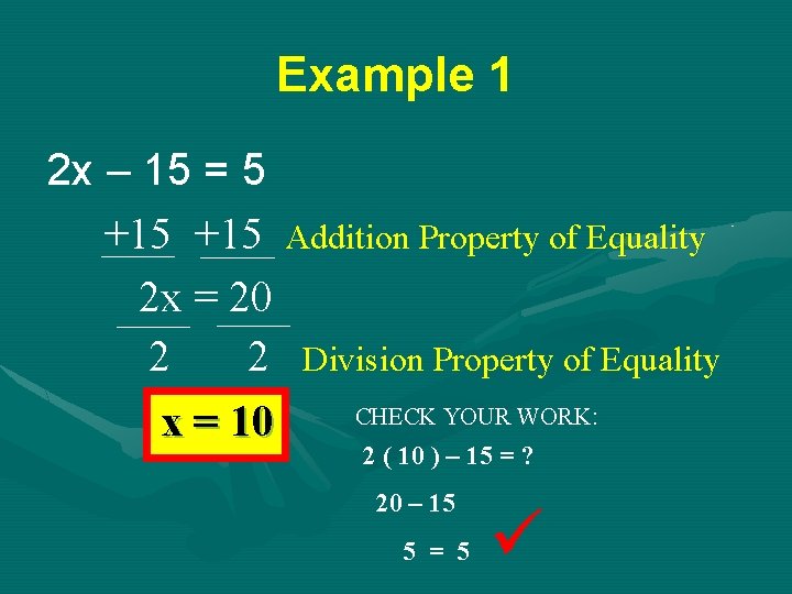 Example 1 2 x – 15 = 5 +15 Addition Property of Equality 2