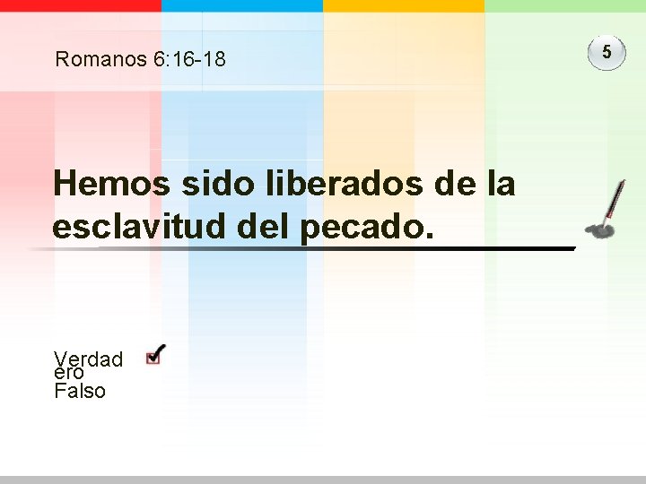 Romanos 6: 16 -18 Hemos sido liberados de la esclavitud del pecado. Verdad ero