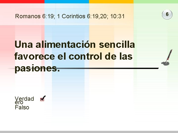 Romanos 6: 19; 1 Corintios 6: 19, 20; 10: 31 Una alimentación sencilla favorece