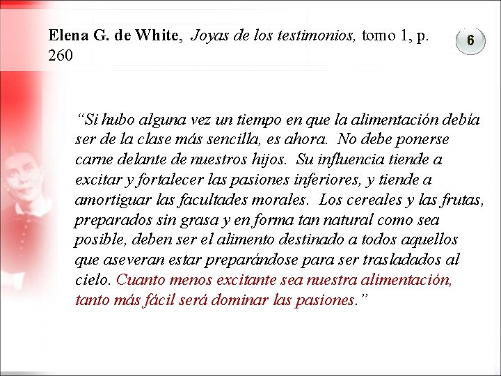 Elena G. de White, Joyas de los testimonios, tomo 1, p. 260 6 “Si