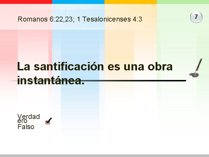 Romanos 6: 22, 23; 1 Tesalonicenses 4: 3 La santificación es una obra instantánea.