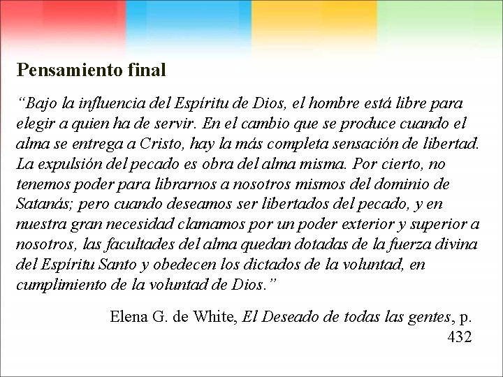 Pensamiento final “Bajo la influencia del Espíritu de Dios, el hombre está libre para Pensamiento final “Bajo la influencia del Espíritu de Dios, el hombre está libre para
