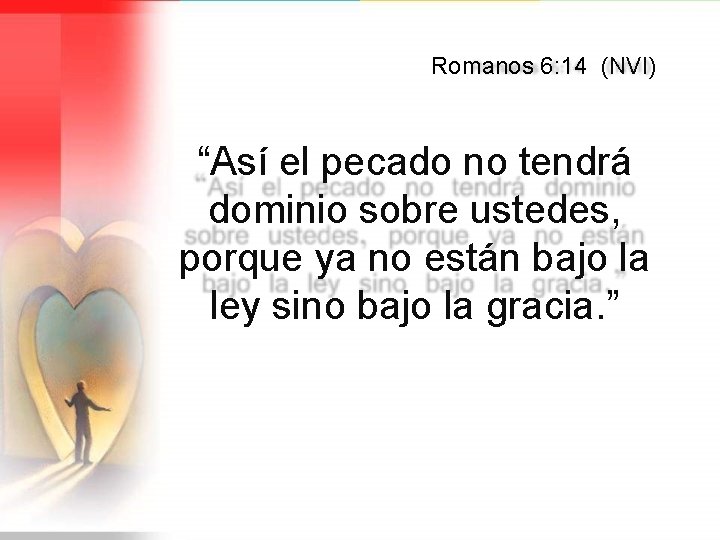 Romanos 6: 14 (NVI) “Así el pecado no tendrá dominio sobre ustedes, porque ya