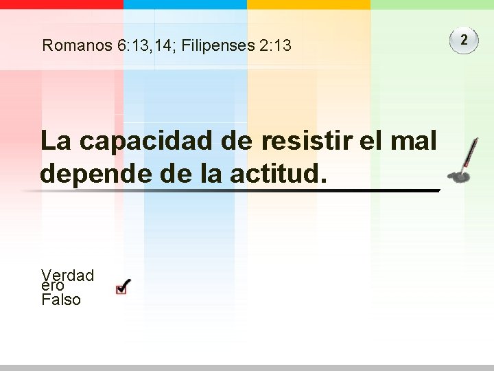 Romanos 6: 13, 14; Filipenses 2: 13 La capacidad de resistir el mal depende