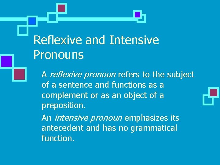 Reflexive and Intensive Pronouns n n A reflexive pronoun refers to the subject of