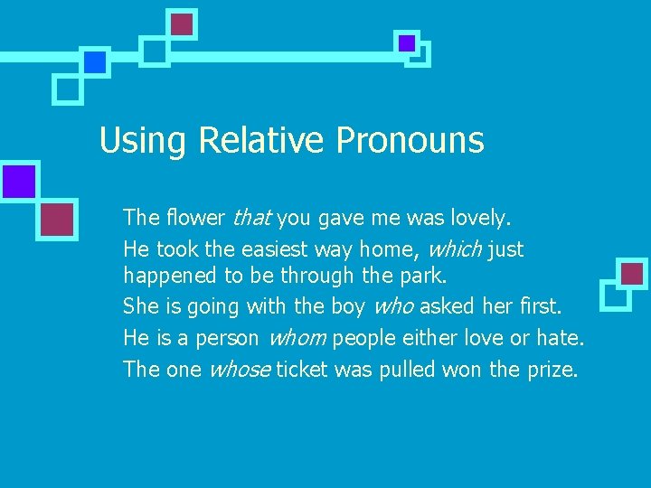 Using Relative Pronouns n n n The flower that you gave me was lovely.