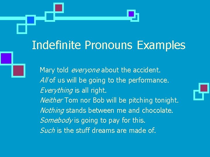 Indefinite Pronouns Examples n n n n Mary told everyone about the accident. All