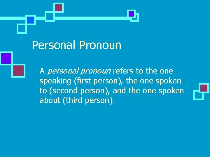 Personal Pronoun n A personal pronoun refers to the one speaking (first person), the