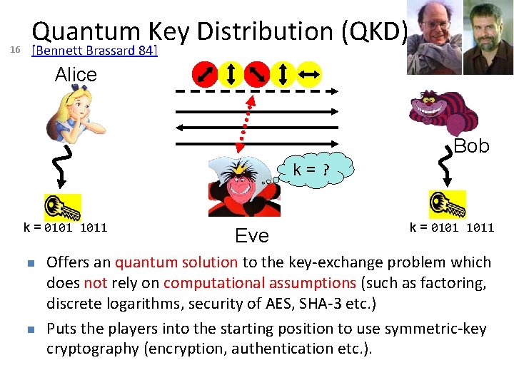 16 Quantum Key Distribution (QKD) [Bennett Brassard 84] Alice Bob k=? k = 0101