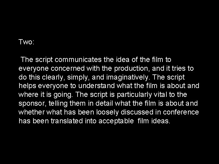 Two: The script communicates the idea of the film to everyone concerned with the