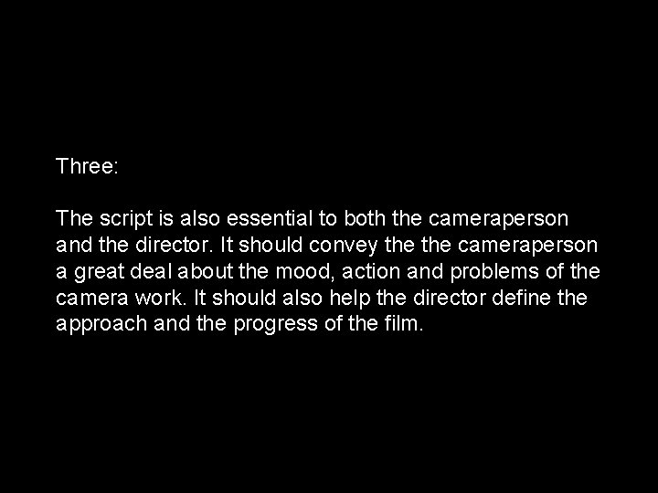 Three: The script is also essential to both the cameraperson and the director. It