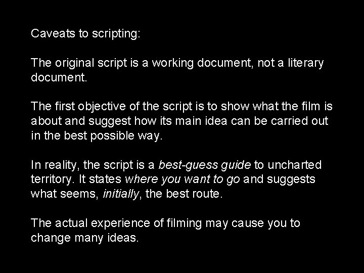 Caveats to scripting: The original script is a working document, not a literary document.