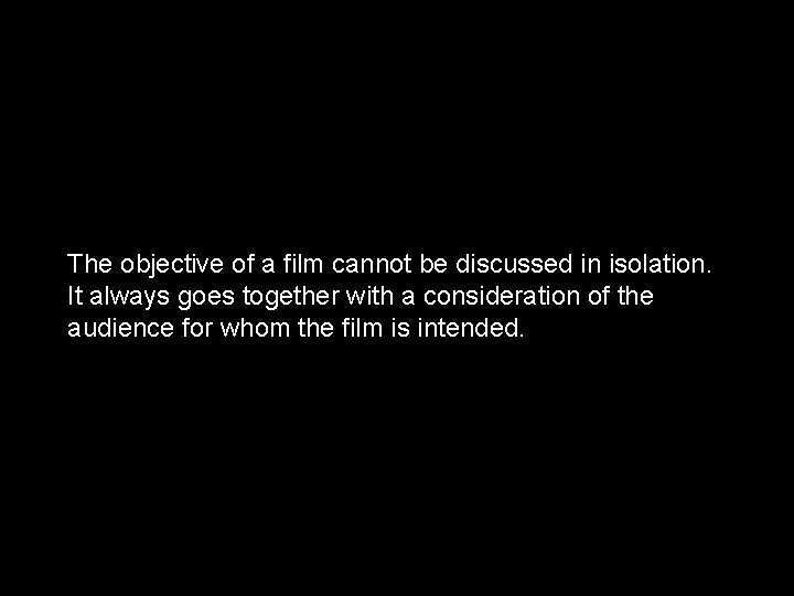 The objective of a film cannot be discussed in isolation. It always goes together