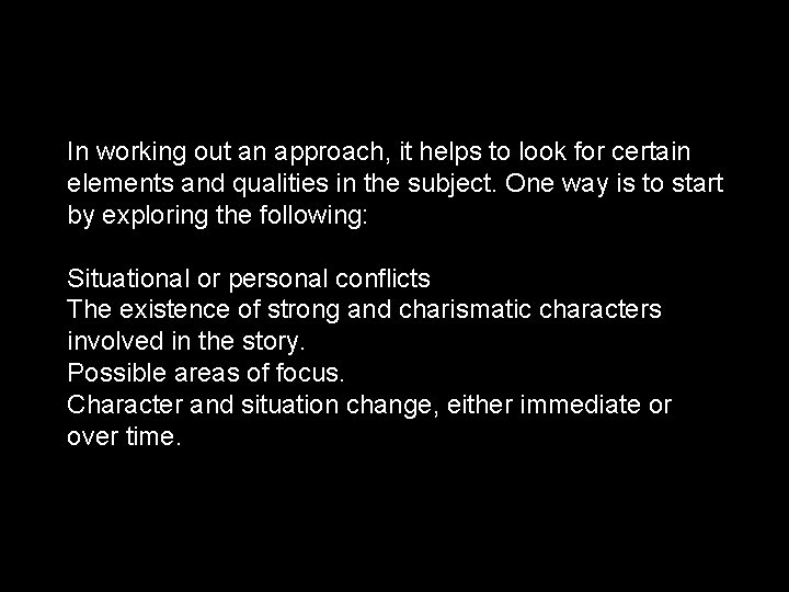 In working out an approach, it helps to look for certain elements and qualities