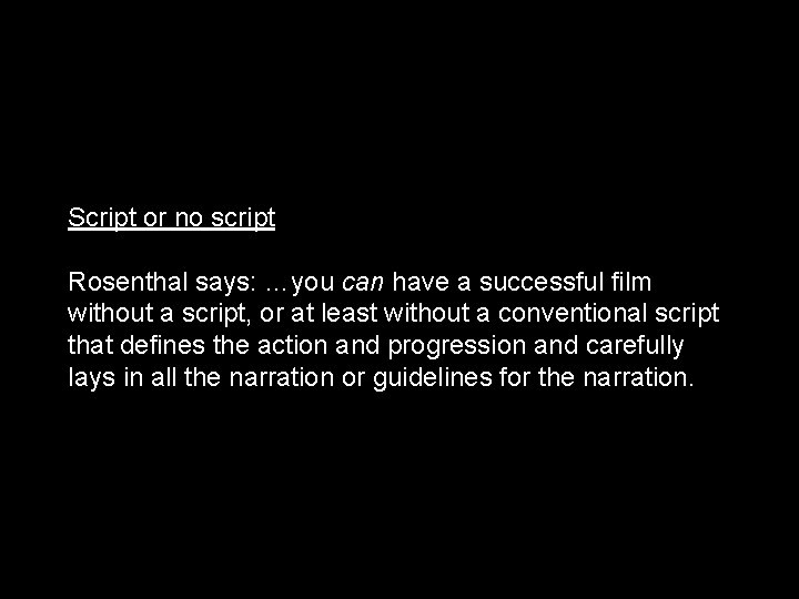 Script or no script Rosenthal says: …you can have a successful film without a