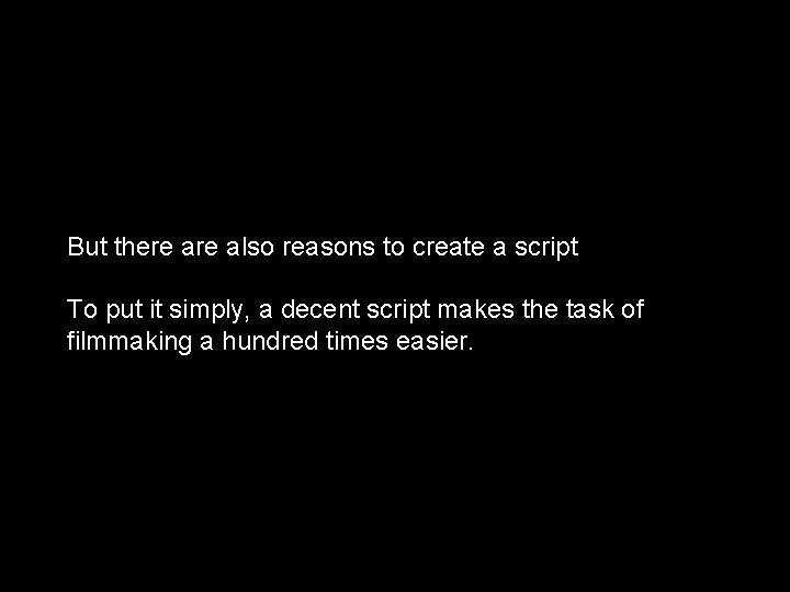 But there also reasons to create a script To put it simply, a decent
