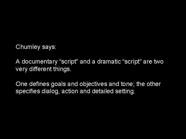 Chumley says: A documentary “script” and a dramatic “script” are two very different things.