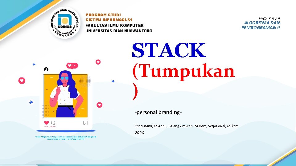 PROGRAM STUDI SISTEM INFORMASI-S 1 MATA KULIAH ALGORITMA DAN PEMROGRAMAN II STACK (Tumpukan ) PROGRAM STUDI SISTEM INFORMASI-S 1 MATA KULIAH ALGORITMA DAN PEMROGRAMAN II STACK (Tumpukan )