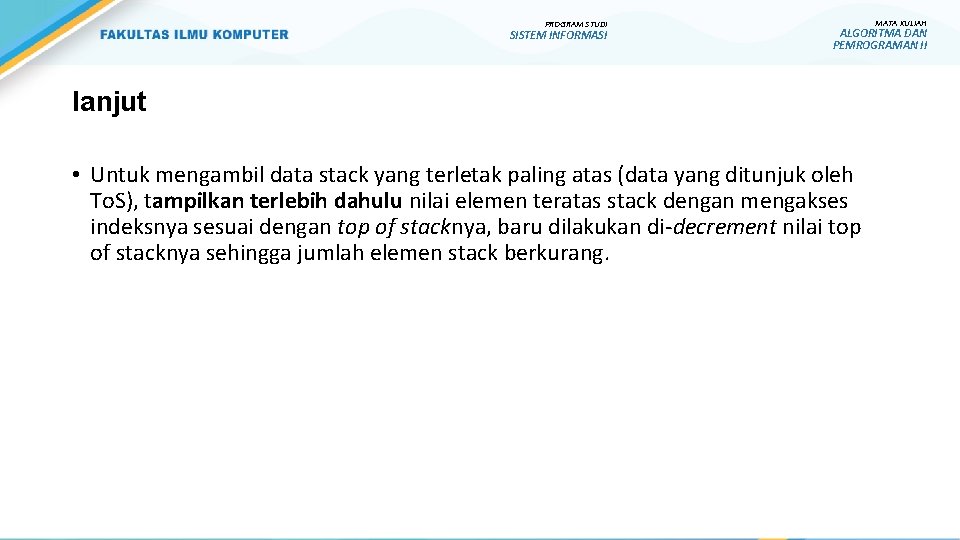 PROGRAM STUDI SISTEM INFORMASI MATA KULIAH ALGORITMA DAN PEMROGRAMAN II lanjut • Untuk mengambil PROGRAM STUDI SISTEM INFORMASI MATA KULIAH ALGORITMA DAN PEMROGRAMAN II lanjut • Untuk mengambil
