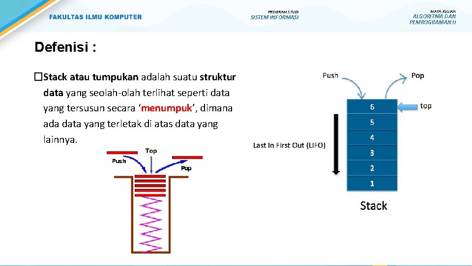 PROGRAM STUDI SISTEM INFORMASI Defenisi : �Stack atau tumpukan adalah suatu struktur data yang PROGRAM STUDI SISTEM INFORMASI Defenisi : �Stack atau tumpukan adalah suatu struktur data yang
