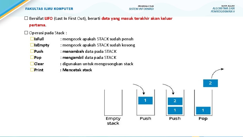 PROGRAM STUDI SISTEM INFORMASI � Bersifat LIFO (Last In First Out), berarti data yang PROGRAM STUDI SISTEM INFORMASI � Bersifat LIFO (Last In First Out), berarti data yang