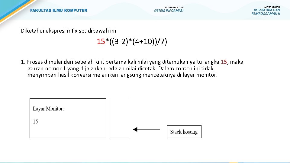 PROGRAM STUDI SISTEM INFORMASI Diketahui ekspresi infix spt dibawah ini 15*((3 -2)*(4+10))/7) 1. Proses PROGRAM STUDI SISTEM INFORMASI Diketahui ekspresi infix spt dibawah ini 15*((3 -2)*(4+10))/7) 1. Proses