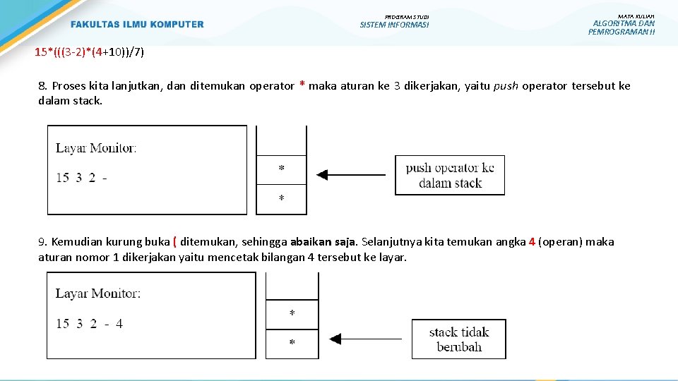 PROGRAM STUDI SISTEM INFORMASI MATA KULIAH ALGORITMA DAN PEMROGRAMAN II 15*(((3 -2)*(4+10))/7) 8. Proses PROGRAM STUDI SISTEM INFORMASI MATA KULIAH ALGORITMA DAN PEMROGRAMAN II 15*(((3 -2)*(4+10))/7) 8. Proses