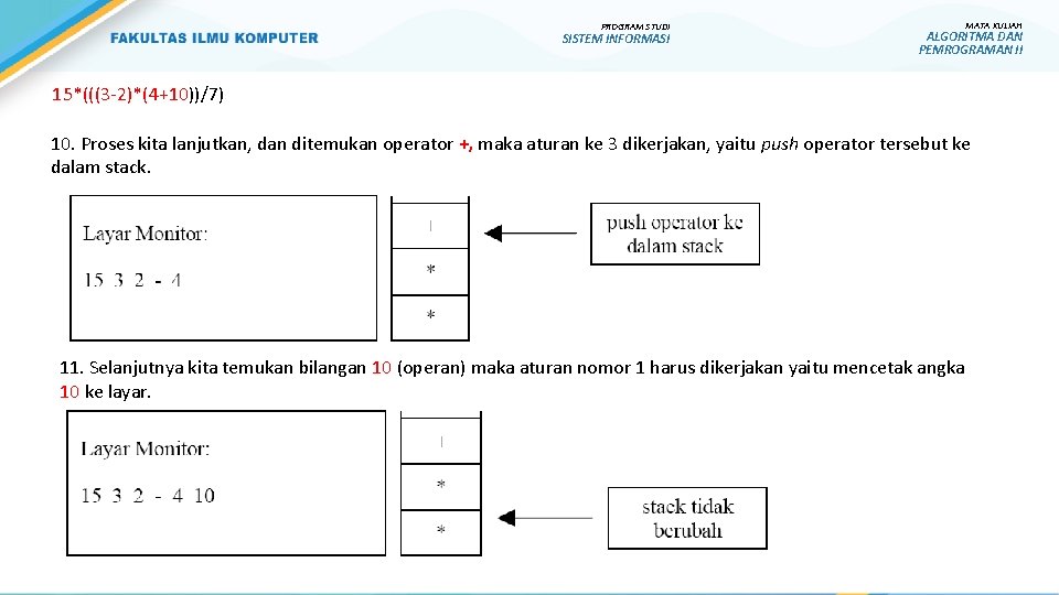 PROGRAM STUDI SISTEM INFORMASI MATA KULIAH ALGORITMA DAN PEMROGRAMAN II 15*(((3 -2)*(4+10))/7) 10. Proses PROGRAM STUDI SISTEM INFORMASI MATA KULIAH ALGORITMA DAN PEMROGRAMAN II 15*(((3 -2)*(4+10))/7) 10. Proses