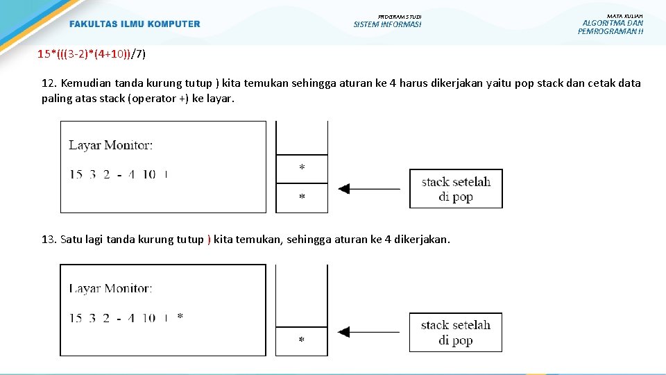 PROGRAM STUDI SISTEM INFORMASI MATA KULIAH ALGORITMA DAN PEMROGRAMAN II 15*(((3 -2)*(4+10))/7) 12. Kemudian PROGRAM STUDI SISTEM INFORMASI MATA KULIAH ALGORITMA DAN PEMROGRAMAN II 15*(((3 -2)*(4+10))/7) 12. Kemudian