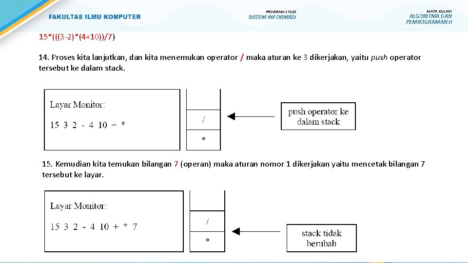 PROGRAM STUDI SISTEM INFORMASI MATA KULIAH ALGORITMA DAN PEMROGRAMAN II 15*(((3 -2)*(4+10))/7) 14. Proses PROGRAM STUDI SISTEM INFORMASI MATA KULIAH ALGORITMA DAN PEMROGRAMAN II 15*(((3 -2)*(4+10))/7) 14. Proses