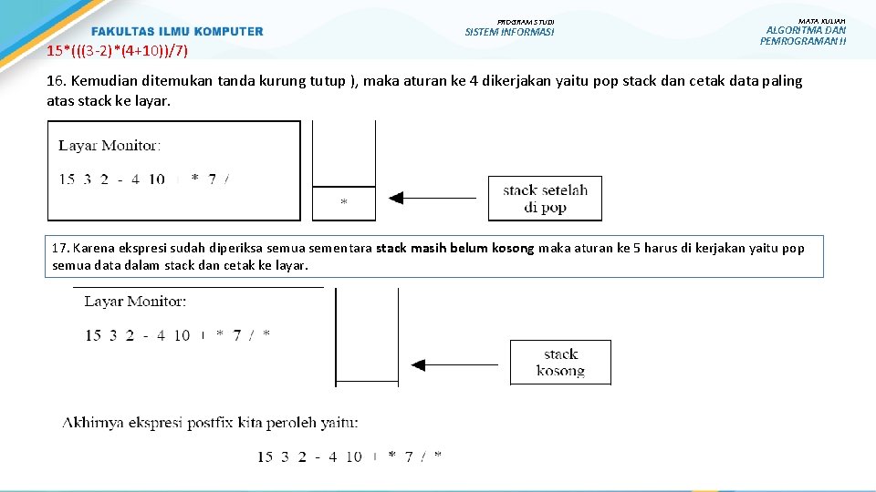 PROGRAM STUDI SISTEM INFORMASI 15*(((3 -2)*(4+10))/7) MATA KULIAH ALGORITMA DAN PEMROGRAMAN II 16. Kemudian PROGRAM STUDI SISTEM INFORMASI 15*(((3 -2)*(4+10))/7) MATA KULIAH ALGORITMA DAN PEMROGRAMAN II 16. Kemudian