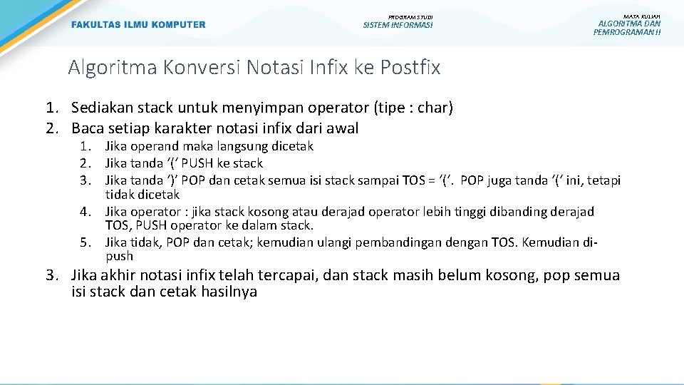 PROGRAM STUDI SISTEM INFORMASI MATA KULIAH ALGORITMA DAN PEMROGRAMAN II Algoritma Konversi Notasi Infix PROGRAM STUDI SISTEM INFORMASI MATA KULIAH ALGORITMA DAN PEMROGRAMAN II Algoritma Konversi Notasi Infix