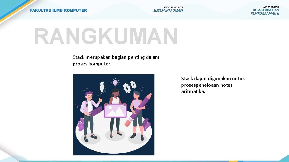PROGRAM STUDI SISTEM INFROMASI RANGKUMAN Stack merupakan bagian penting dalam proses komputer. Stack dapat PROGRAM STUDI SISTEM INFROMASI RANGKUMAN Stack merupakan bagian penting dalam proses komputer. Stack dapat