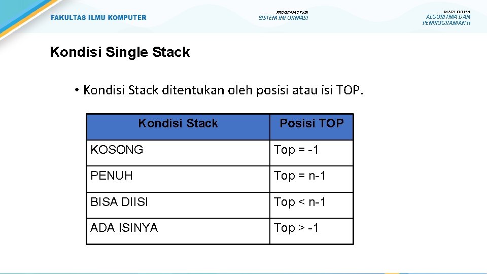 PROGRAM STUDI SISTEM INFORMASI Kondisi Single Stack • Kondisi Stack ditentukan oleh posisi atau PROGRAM STUDI SISTEM INFORMASI Kondisi Single Stack • Kondisi Stack ditentukan oleh posisi atau