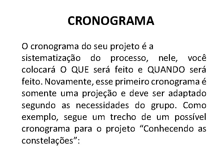 CRONOGRAMA O cronograma do seu projeto é a sistematização do processo, nele, você colocará