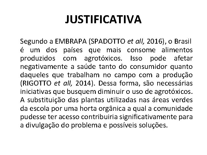 JUSTIFICATIVA Segundo a EMBRAPA (SPADOTTO et all, 2016), o Brasil é um dos países